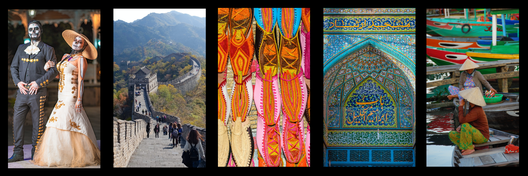 Experience other cultures; Great Wall of China, Temples of Morocco, Day of the Dead in Mexico
